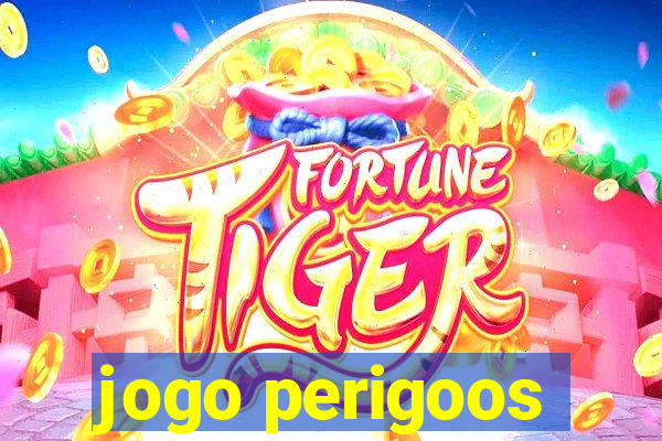 jogo perigoos